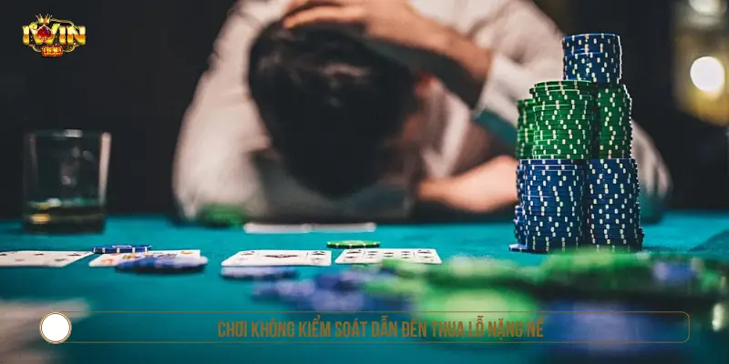 Chơi Có Trách Nhiệm: Hướng Dẫn Toàn Diện Chơi không kiểm soát dẫn đến thua lỗ nặng nề