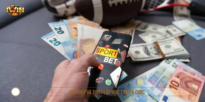 Chơi Có Trách Nhiệm: Hướng Dẫn Toàn Diện Ghi chép và thiết lập mục tiêu cá cược