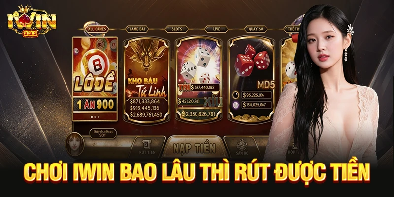 Chơi IWIN Bao Lâu Thì Rút Được Tiền? - Điều Kiện Rút Tiền Hiệu Quả Chơi iwin bao lâu thì rút được tiền