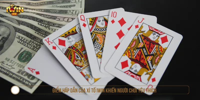 Điểm hấp dẫn của Xì Tố IWIN khiến người chơi yêu thích