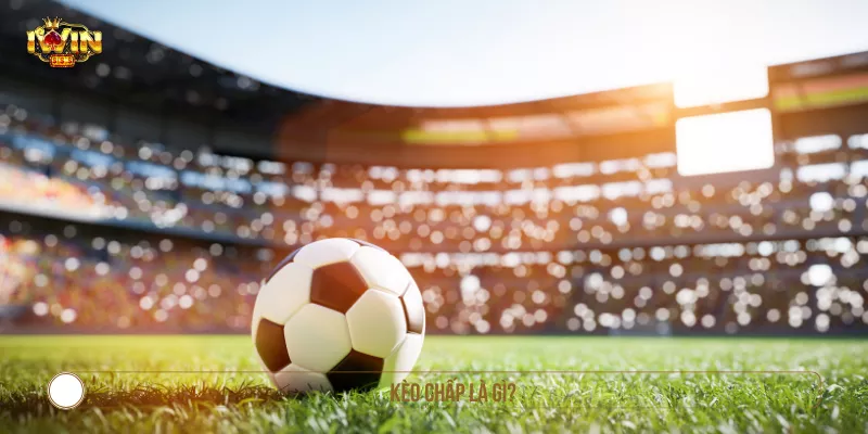 Kèo chấp là gì?