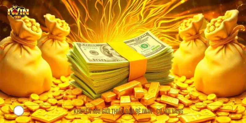 Khuyến Mãi Giới Thiệu Bạn Bè IWIN Cơ Hội Tăng Thu Nhập Khuyến Mãi Giới Thiệu Bạn Bè IWIN - Cơ Hội Vàng