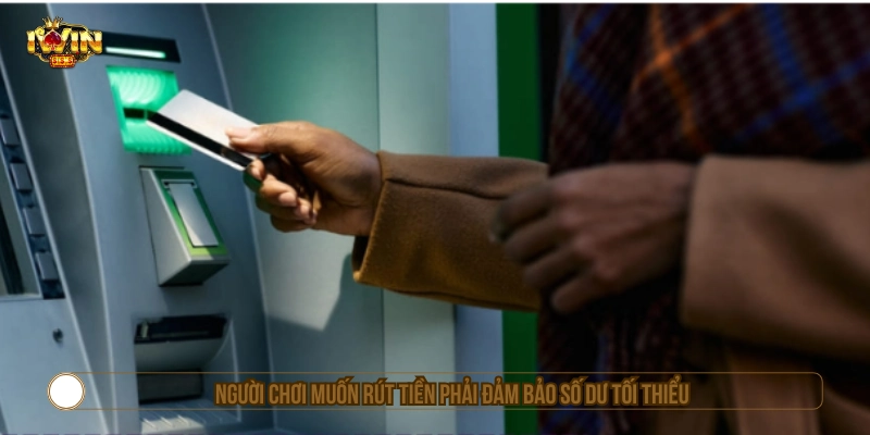 Người chơi muốn biết chơi IWIN bao lâu thì rút được tiền phải đảm bảo số dư tối thiểu