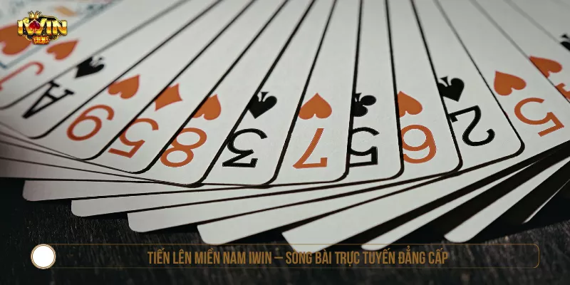 Tiến Lên Miền Nam IWIN – Sòng Bài Trực Tuyến Đẳng Cấp